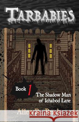 Tarbabies Book 1: The Shadow Man of Ichabod Lane Allen R. Brady 9781518874956 Createspace