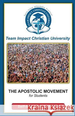 The Apostolic Movement for students Team Impact Christian University 9781518875502 Createspace Independent Publishing Platform