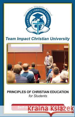 Principles of Christian Education for students Team Impact Christian University 9781518875557 Createspace Independent Publishing Platform