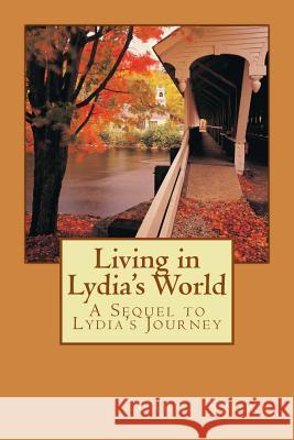 Living in Lydia's World: A Sequel to Lydia's Journey Carol Brown 9781518875731 Createspace