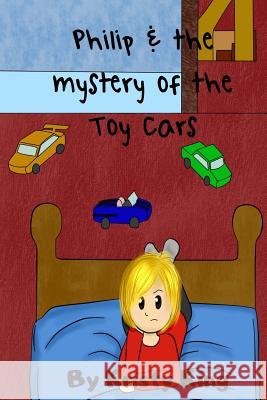 Philip and the Mystery of the Toy Cars Kristy King Uniqua Barnell 9781518875762