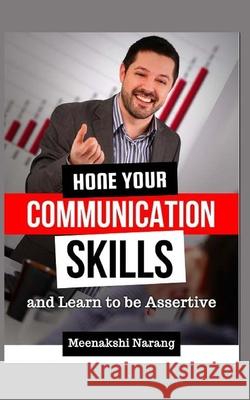 Hone Your Communication Skills And Learn To Be Assertive Meenakshi Narang 9781518876394