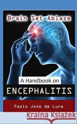 Brain Set Ablaze: A Handbook on Encephalitis Paolo Jos 9781518876622 Createspace Independent Publishing Platform