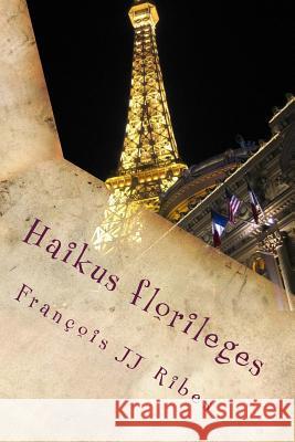 Hikus florileges: Poèmes courts contemporains Ribes, Francois Jj 9781518877230 Createspace