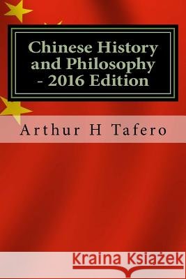 Chinese History and Philosophy - 2016 Edition: With Updated Modern Chinese Leaders Arthur H. Tafero Wang Lijun 9781518877513