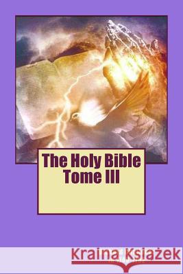 The Holy Bible Tome III Mgr Richard Challone M. G-Ph Ballin Mgr Richard Challone 9781518877711 Createspace