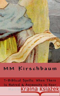 7-Biblical Spells: When There Is Hatred & Animosity In Your Marriage Or Relations Kirschbaum, M. M. 9781518878589 Createspace