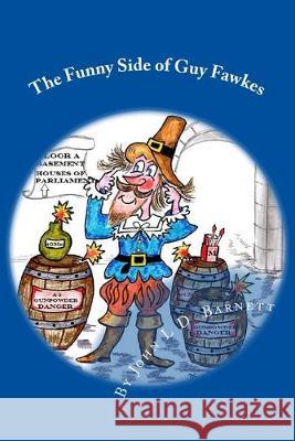 The Funny Side of Guy Fawkes John L. D. Barnett John L. D. Barnett 9781518878930 Createspace Independent Publishing Platform