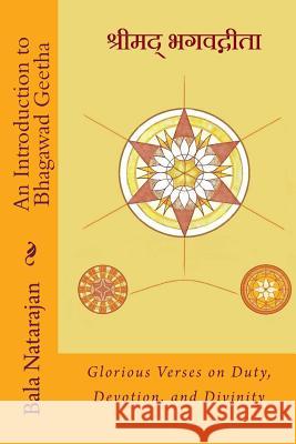 An Introduction to Bhagawad Geetha Sri Bala Natarajan 9781518878954 Createspace Independent Publishing Platform