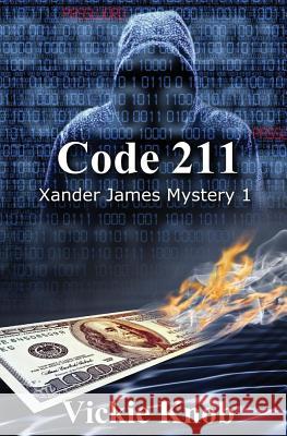 Code 211 (Robbery in progress): A Xander James Mystery Book 1 Knob, Vickie 9781518880308 Createspace Independent Publishing Platform