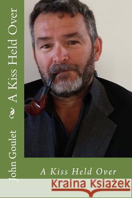 A Kiss Held Over MR John Norman Goulet 9781518880933 Createspace Independent Publishing Platform