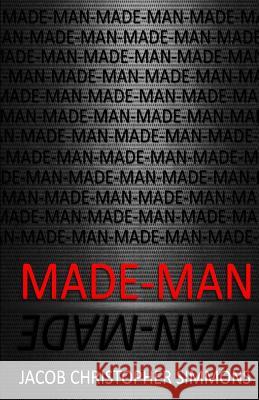 Made-Man Jacob Christopher Simmons 9781518881107 Createspace