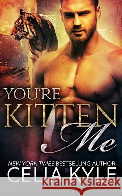 You're Kitten Me (BBW Paranormal Shapeshifter Romance) Kyle, Celia 9781518881213 Createspace