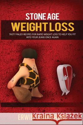 Stone Age Weight Loss: 30 Tasty Palio Recipes for Rapid Weight Loss To Help You Fit Into Your Jeans Once Again Champagne, Erwin 9781518881527