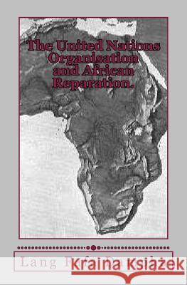 The United Nations Organisation and African Reparation. Lang Fafa Dampha 9781518881640 Createspace Independent Publishing Platform