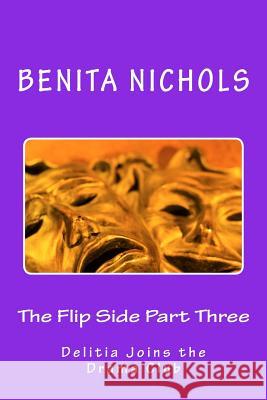 The Flip Side Part Three: Delitia Joins the Drama Club Benita Nichols 9781518882562 Createspace