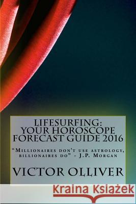 Lifesurfing: Your Horoscope Forecast Guide 2016 Victor Olliver 9781518883088 Createspace