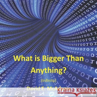 What Is Bigger Than Anything?: Infinity David E. McAdams 9781518883941