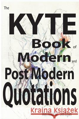 The Kyte book of Modern and PostModern Quotations Egan, Jim 9781518884139 Createspace