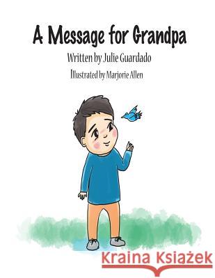 A Message for Grandpa Julie Guardado Marjorie Allen 9781518884948