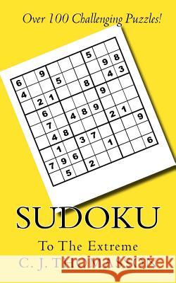 Sudoku to the Extreme C. J. Thomasson 9781518885372 Createspace Independent Publishing Platform