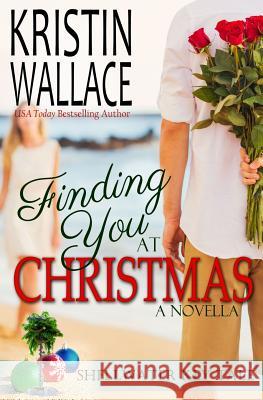 Finding You At Christmas: Shellwater Key Tale Wallace, Kristin 9781518887277