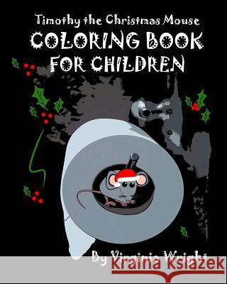 Timothy the Christmas Mouse Coloring Book For Children Wright, Virginia 9781518887451 Createspace