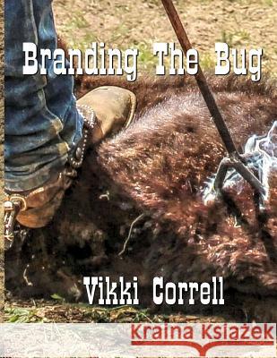 Branding The Bug Correll, Vikki 9781518888304 Createspace Independent Publishing Platform