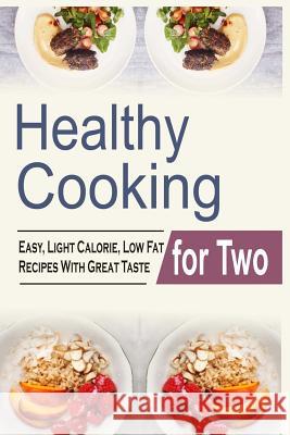 Healthy Cooking For Two: Easy, Light Calorie, Low Fat Recipes With Great Taste Ambers, Melody 9781518890581 Createspace