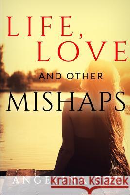 Life, Love and Other Mishaps Angelina Fox 9781518890741 Createspace