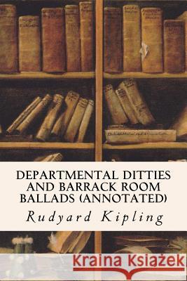 Departmental Ditties and Barrack Room Ballads (annotated) Kipling, Rudyard 9781518890819 Createspace Independent Publishing Platform