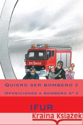 Quiero ser bombero 2 Jose Maria Garcia Perez, Jose Antonio Campillo Perez, Francisco Perea Lifante 9781518890925