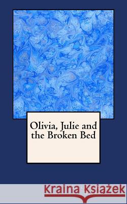 Olivia, Julie and the Broken Bed Gillian Reece Wiles 9781518891076 Createspace