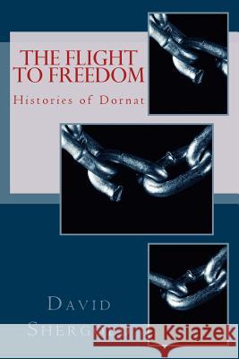 The Flight to Freedom: Histories of Dornat Part 1 David Shergold 9781518891540