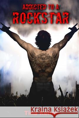 Addicted to a Rockstar Tina Keller 9781518892202 Createspace