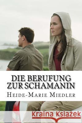 Die Berufung zur Schamanin Miedler, Heide-Marie 9781518892684 Createspace