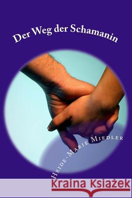 Der Weg der Schamanin Heide-Marie Miedler 9781518893063 Createspace Independent Publishing Platform