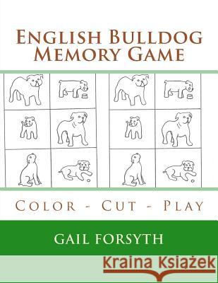 English Bulldog Memory Game: Color - Cut - Play Gail Forsyth 9781518893698 