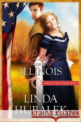 Lilly: Bride of Illinois Linda K Hubalek 9781518893988 Createspace Independent Publishing Platform