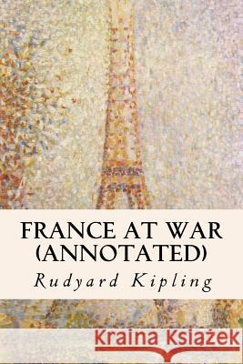 France at War (annotated) Kipling, Rudyard 9781518894305 Createspace
