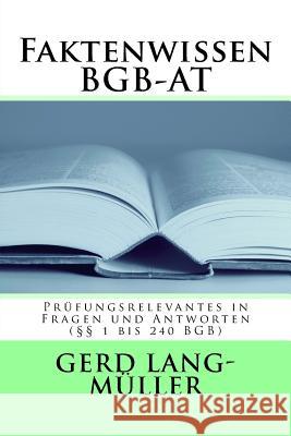Faktenwissen BGB-AT: Prüfungsrelevantes in Fragen und Antworten (§§ 1 bis 240 BGB) Lang-Muller, Gerd 9781518895661 Createspace