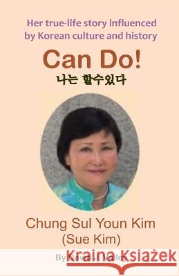 Can Do: Biography of Chung Sul Youn Kim David J. Valley 9781518895777 Createspace Independent Publishing Platform