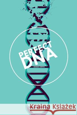 Perfect DNA Manuel Corpas 9781518895876 Createspace Independent Publishing Platform