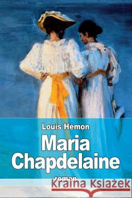 Maria Chapdelaine Louis Hemon 9781518895951