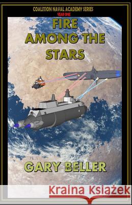 Fire Among the Stars: Plebe Year Gary Beller 9781518896705