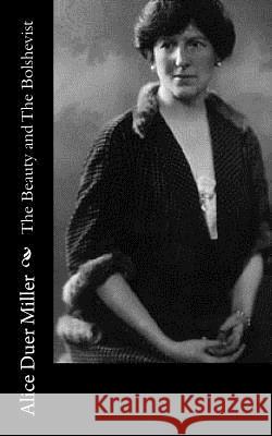 The Beauty and The Bolshevist Miller, Alice Duer 9781518897467