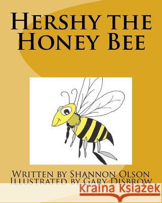 Hershy the Honey Bee Shannon James Olson Gary Disbrow 9781518898259