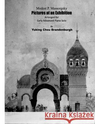 Pictures at an Exhibition: Arranged for Early Advanced Piano Solo Modest Mussorgsky Yuking Chou Brandenburgh 9781518898419 Createspace