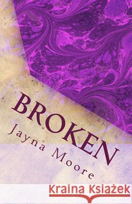 Broken Jayna Moore 9781518898594 Createspace