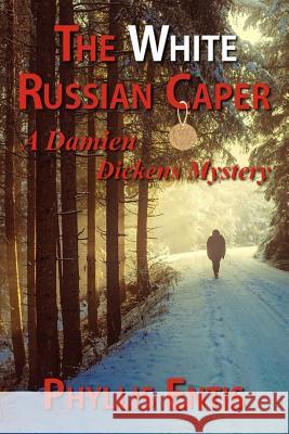 The White Russian Caper: A Damien Dickens Mystery Phyllis Entis 9781518898747